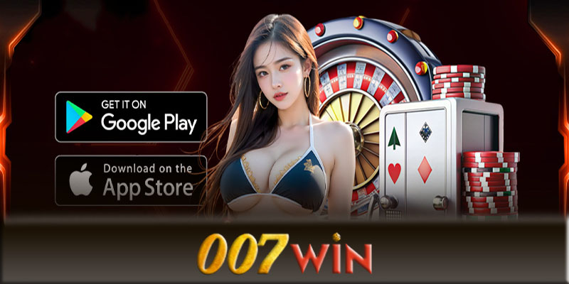 Tải App 007Win - Hướng dẫn tải App 007Win thành công 100%